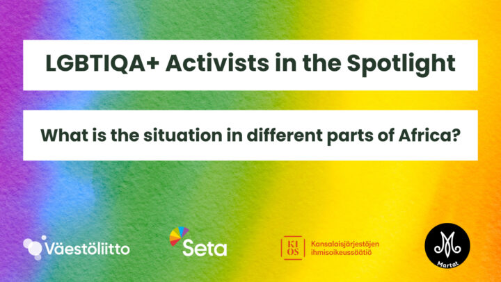 Kuvassa teksti ”LGBTIQA+ Activists in the Spotlight – What is the situation in different parts of Africa?”. Taustalla sateenkaaren värit. Alareunassa Väestöliiton, Setan, KIOSin ja Marttojen logot.